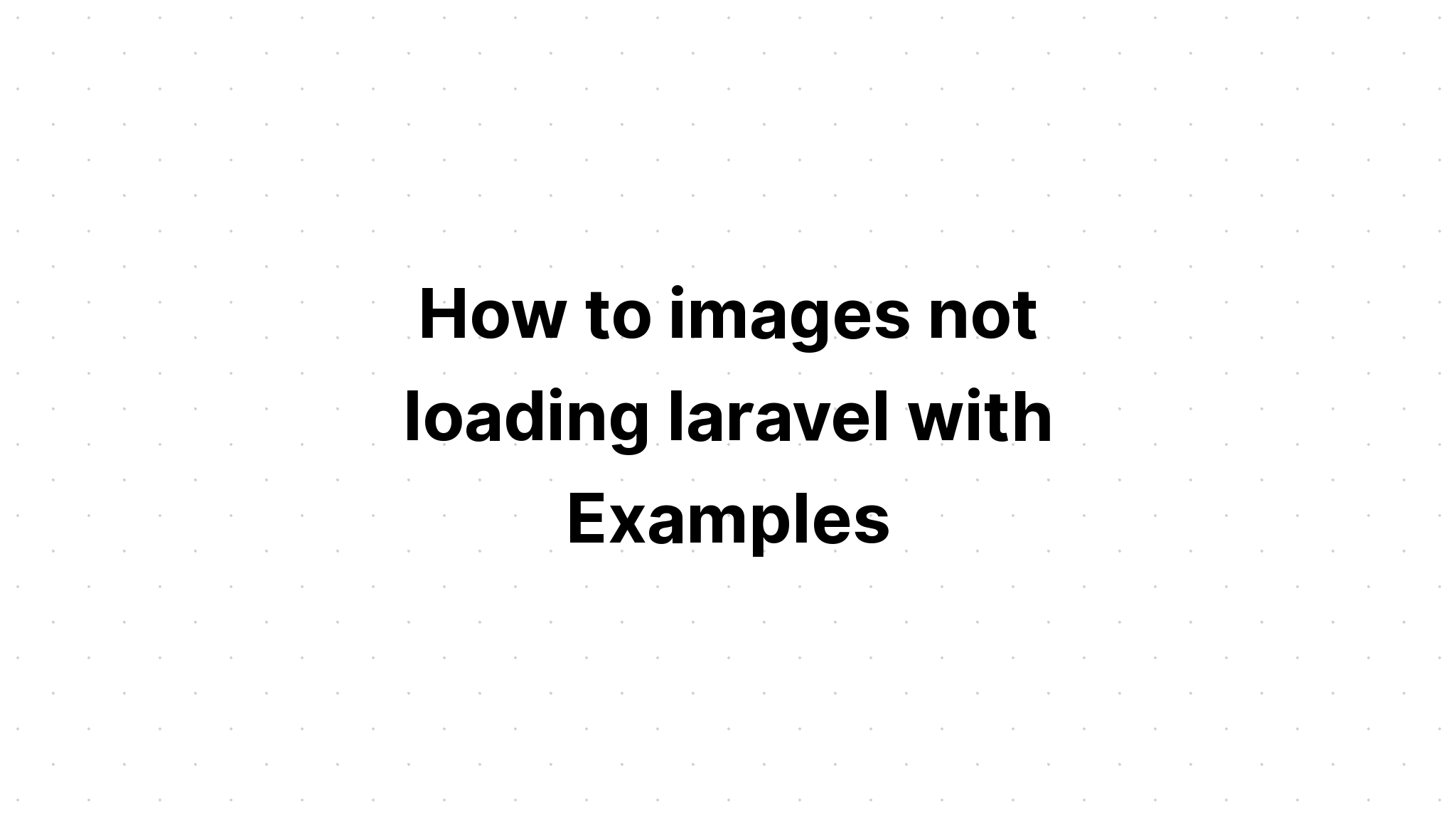 Cách hình ảnh không tải laravel với Ví dụ